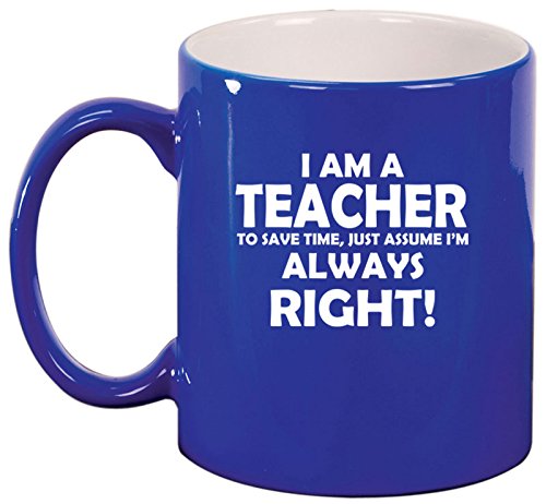 Ceramic Coffee Tea Mug Cup Teacher Always Right (Blue)