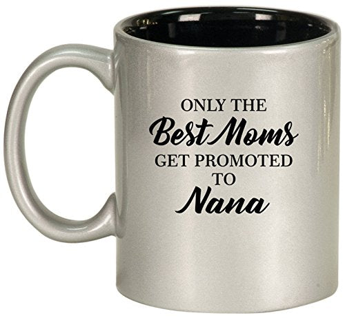 Ceramic Coffee Tea Mug Cup The Best Moms Get Promoted To Nana (Silver)
