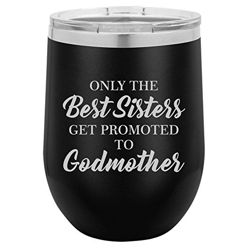 12 oz Double Wall Vacuum Insulated Stainless Steel Stemless Wine Tumbler Glass Coffee Travel Mug With Lid The Best Sisters Get Promoted To Godmother (Black)