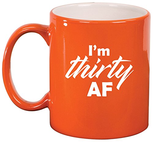 Ceramic Coffee Tea Mug Cup I'm Thirty AF Funny 30th Birthday (Orange)