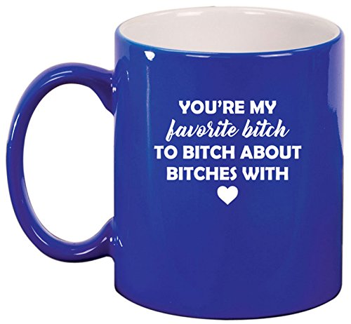 Ceramic Coffee Tea Mug Cup You're My Favorite Btch Funny Best Friend (Blue)
