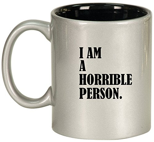 Ceramic Coffee Tea Mug Cup I Am A Horrible Person (Silver)