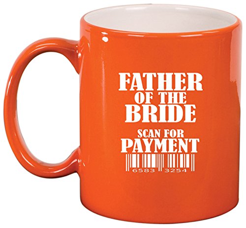 Ceramic Coffee Tea Mug Cup Father Of The Bride Scan For Payment Funny (Orange)