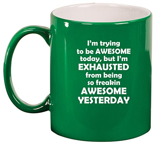 Ceramic Coffee Tea Mug Cup Exhausted From Being Awesome (Green)