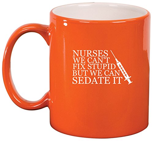 Ceramic Coffee Tea Mug Nurses Can't Fix Stupid (Orange)