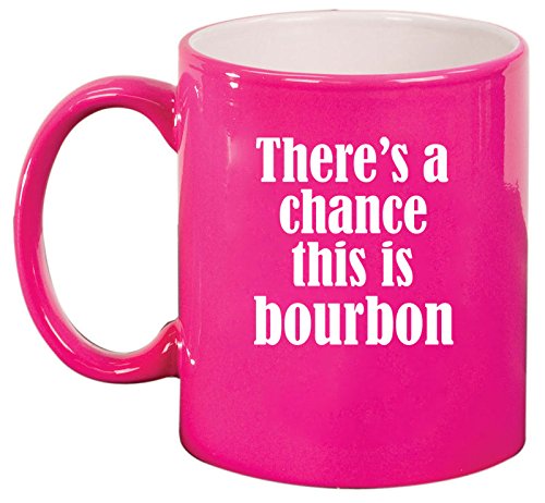Ceramic Coffee Tea Mug Cup There's A Chance This Is Bourbon (Pink)