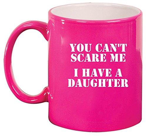 Ceramic Coffee Tea Mug Cup You Can't Scare Me I Have A Daughter Dad Father (Pink)