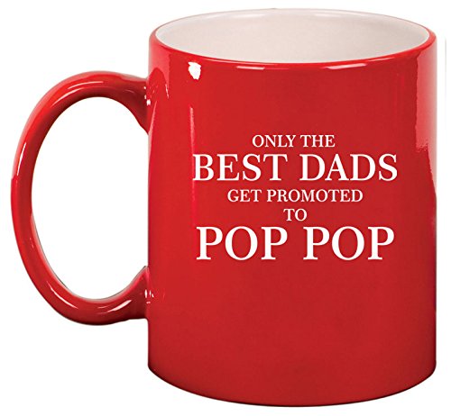 Ceramic Coffee Tea Mug Cup Only The Best Dads Get Promoted To Pop Pop (Red)