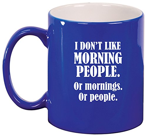 Ceramic Coffee Tea Mug Cup I Don't Like Morning People Or Mornings Or People (Blue)