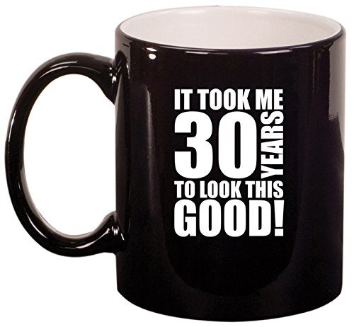 Ceramic Coffee Tea Mug Cup It Took Me 30 Years To Look This Good 30th Birthday (Black)