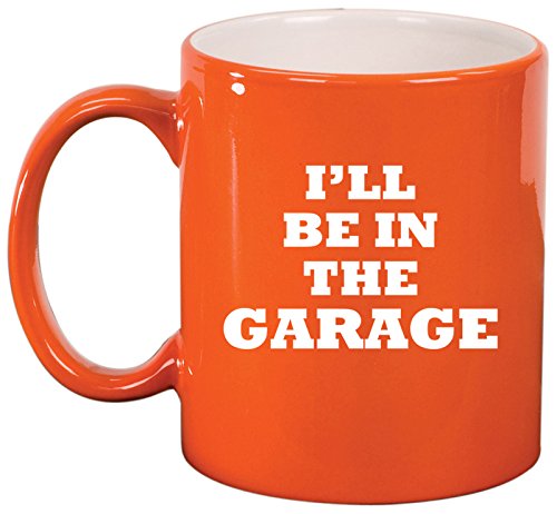 Ceramic Coffee Tea Mug Cup I'll Be In The Garage Funny Dad Father Gift (Orange)
