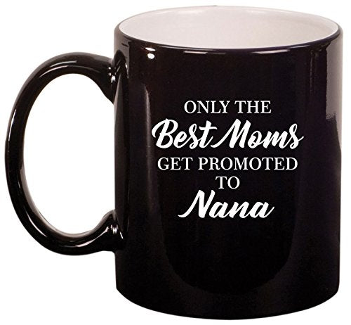 Ceramic Coffee Tea Mug Cup The Best Moms Get Promoted To Nana (Black)