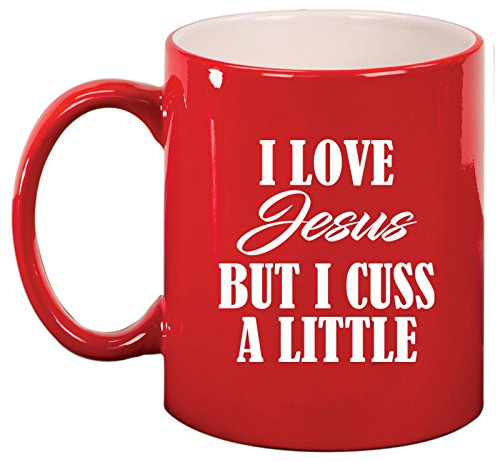 Ceramic Coffee Tea Mug Cup I Love Jesus But I Cuss A Little Funny (Red)