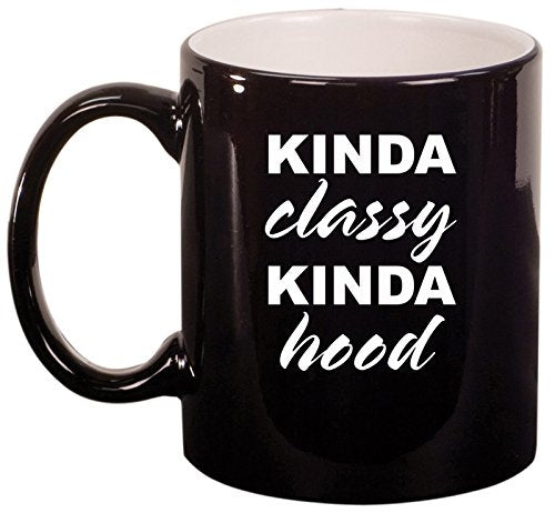 Ceramic Coffee Tea Mug Cup Kinda Classy Kinda Hood Funny (Black)