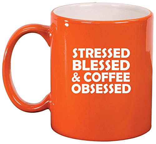 Ceramic Coffee Tea Mug Cup Stressed Blessed & Coffee Obsessed (Orange)