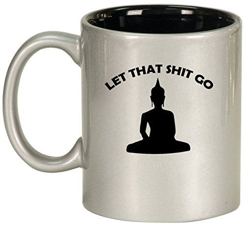 Ceramic Coffee Tea Mug Cup Let That Sht Go Buddha Funny (Silver)