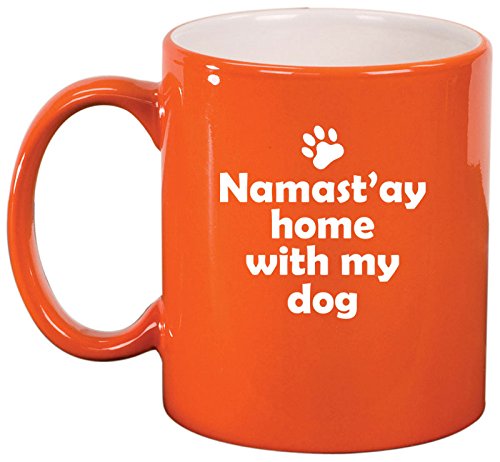 Ceramic Coffee Tea Mug Cup Namast'ay Home With My Dog (Orange)