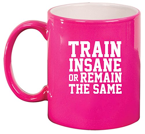 Ceramic Coffee Tea Mug Fitness Train Insane Or Remain The Same (Hot Pink)