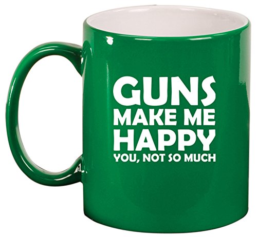 Ceramic Coffee Tea Mug Cup Funny Guns Make Me Happy You Not So Much (Green)