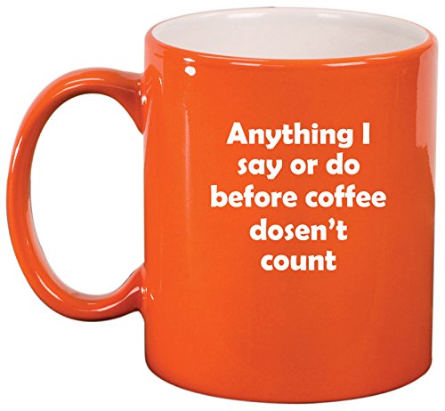 Ceramic Coffee Tea Mug Cup Anything Before Coffee Doesn't Count (Orange)