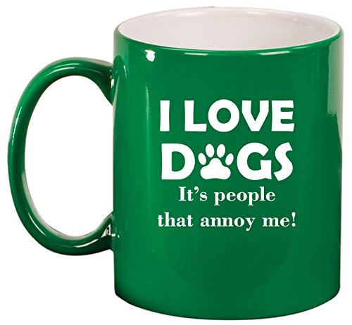Ceramic Coffee Tea Mug Cup I Love Dogs It's People That Annoy Me Funny (Green)
