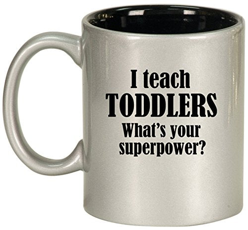 Ceramic Coffee Tea Mug Cup I Teach Toddlers What's Your Superpower Teacher (Silver)