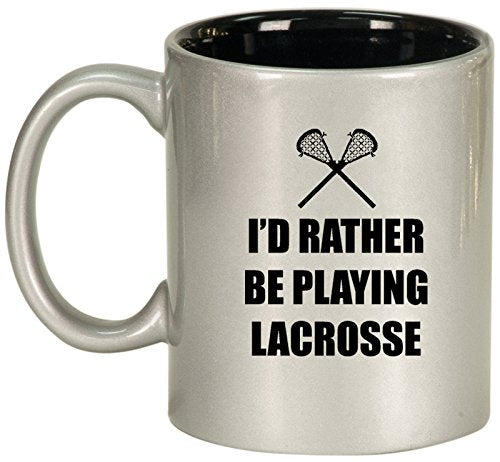 Ceramic Coffee Tea Mug Cup I'd Rather Be Playing Lacrosse (Silver)