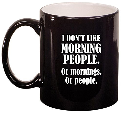 Ceramic Coffee Tea Mug Cup I Don't Like Morning People Or Mornings Or People (Black)