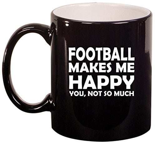Ceramic Coffee Tea Mug Cup Funny Football Makes Me Happy You Not So Much (Black)