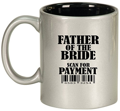 Ceramic Coffee Tea Mug Cup Father Of The Bride Scan For Payment Funny (Silver)