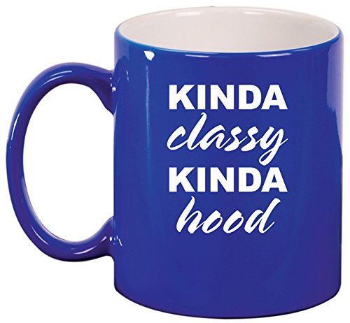 Ceramic Coffee Tea Mug Cup Kinda Classy Kinda Hood Funny (Blue)