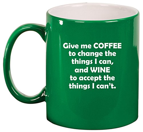 Ceramic Coffee Tea Mug Give Me Coffee To Change The Things I Can And Wine To Accept The Things I Can't (Green)