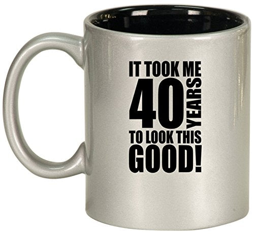 Ceramic Coffee Tea Mug Cup It Took Me 40 Years To Look This Good 40th Birthday (Silver)