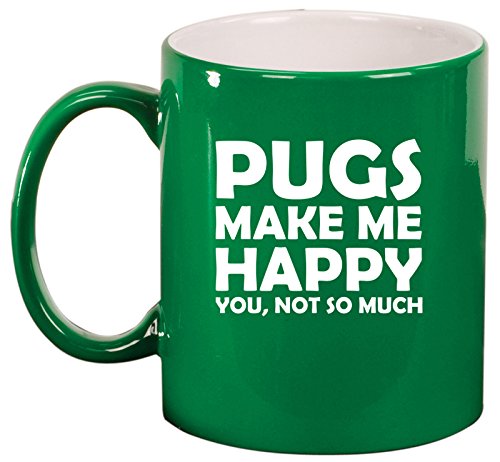 Ceramic Coffee Tea Mug Cup Funny Pugs Make Me Happy You Not So Much (Green)