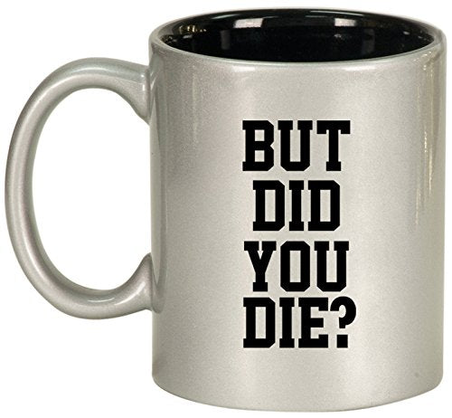 Ceramic Coffee Tea Mug Cup But Did You Die (Silver)