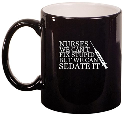 Ceramic Coffee Tea Mug Nurses Can't Fix Stupid (Black)