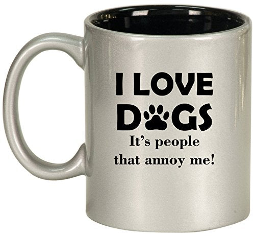 Ceramic Coffee Tea Mug Cup I Love Dogs It's People That Annoy Me Funny (Silver)