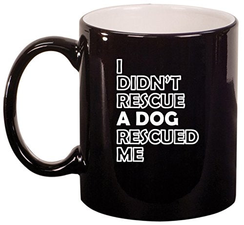 Ceramic Coffee Tea Mug I Didn't Rescue A Dog Rescued me (Black)