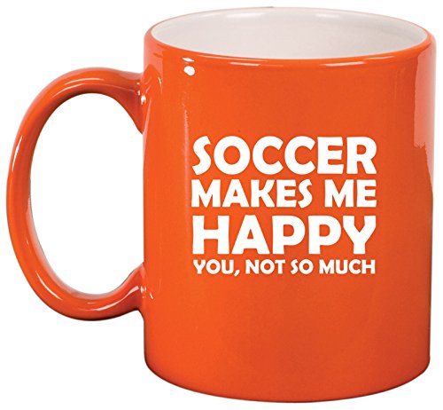 Ceramic Coffee Tea Mug Cup Funny Soccer Makes Me Happy You Not So Much (Orange)