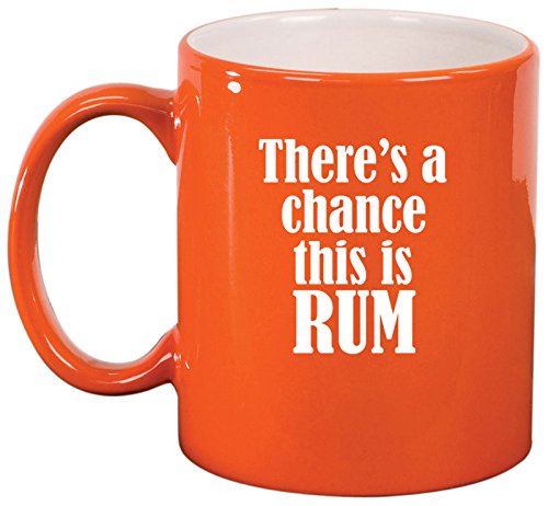 Ceramic Coffee Tea Mug Cup There's A Chance This Is Rum (Orange)