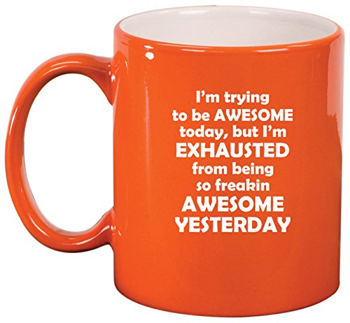 Ceramic Coffee Tea Mug Cup Exhausted From Being Awesome (Orange)