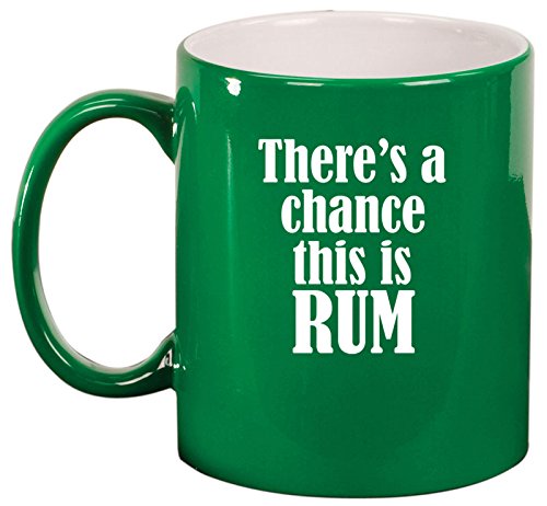 Ceramic Coffee Tea Mug Cup There's A Chance This Is Rum (Green)