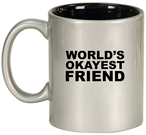 Ceramic Coffee Tea Mug Cup Funny World's Okayest Friend (Silver)