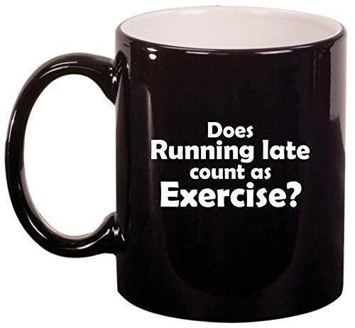 Ceramic Coffee Tea Mug Cup Funny Does Running Late Count As Exercise (Black)