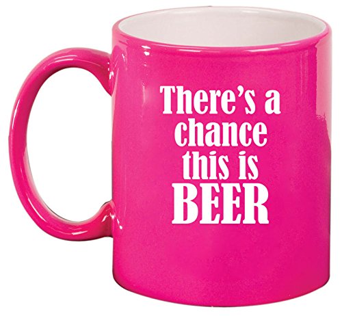 Ceramic Coffee Tea Mug Cup There's A Chance This Is Beer (Pink)