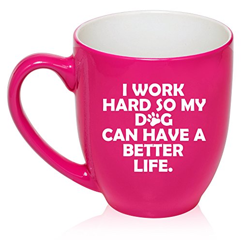 16 oz Large Bistro Mug Ceramic Coffee Tea Glass Cup I Work Hard So My Dog Can Have A Better Life (Hot Pink)