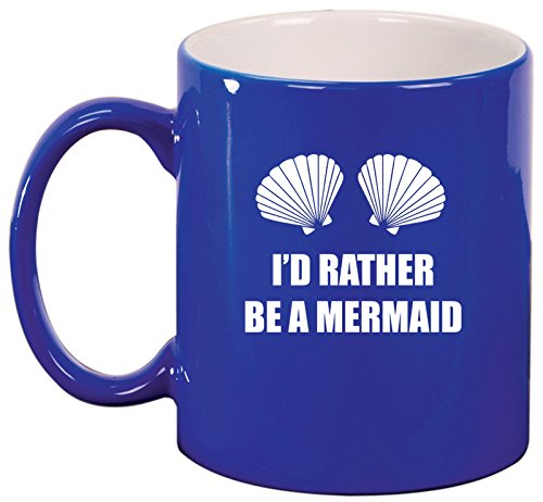 Ceramic Coffee Tea Mug Cup I'd Rather Be A Mermaid (Blue)