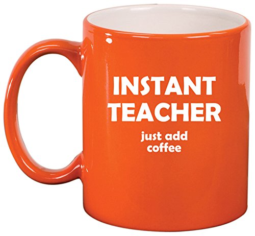 Ceramic Coffee Tea Mug Cup Instant Teacher Just Add Coffee Funny (Orange)