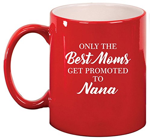Ceramic Coffee Tea Mug Cup The Best Moms Get Promoted To Nana (Red)