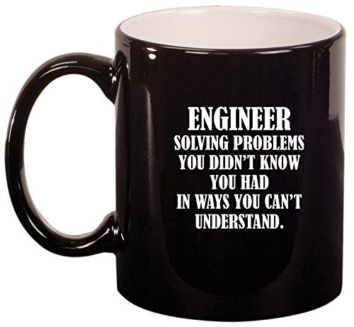 Ceramic Coffee Tea Mug Cup Engineer Solving Problems You Didn't Know You Had In Ways You Can't Understand (Black)
